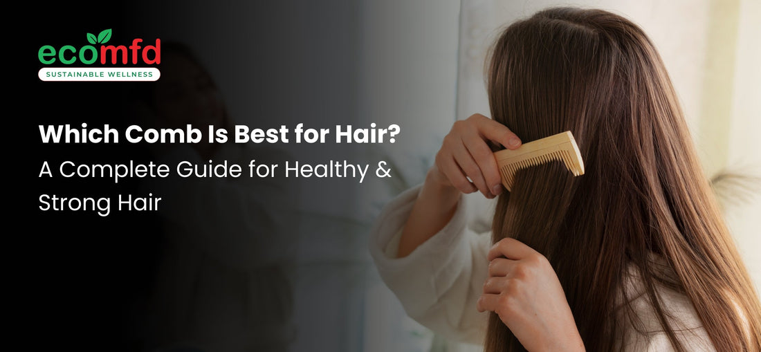 Which Comb Is Best for Hair? A Complete Guide for Healthy & Strong Hair