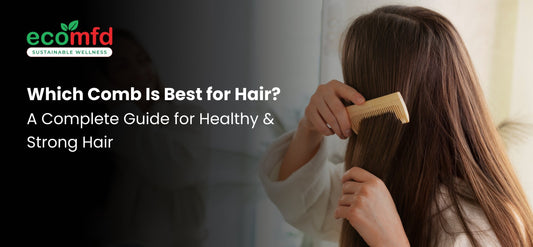 Which Comb Is Best for Hair? A Complete Guide for Healthy & Strong Hair