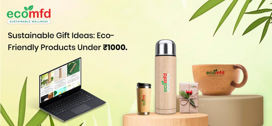 Sustainable Gift Ideas Under ₹1000 | Eco-Friendly Picks at Ecomfd