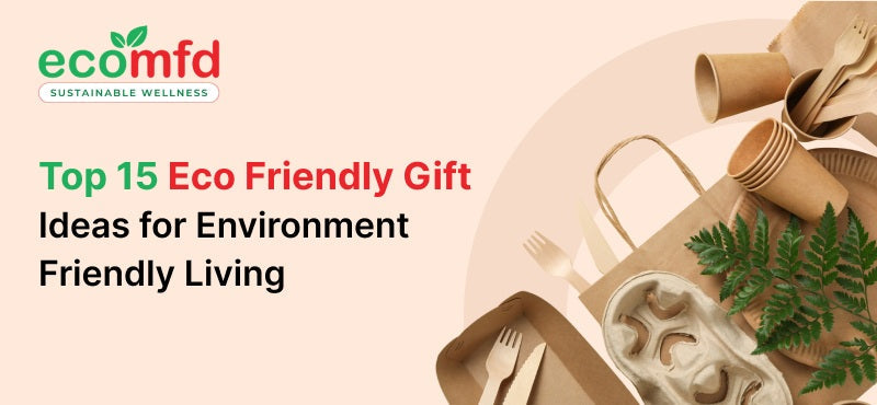 Top 15 Eco Friendly Gift Ideas for Environment Friendly Living