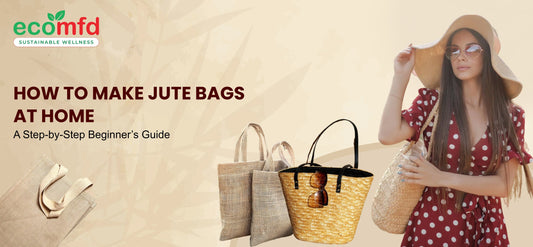 How to Make Jute Bags at Home: A Step-by-Step Beginner’s Guide