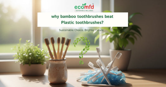 Why Bamboo Toothbrushes Beat Plastic Toothbrushes ?